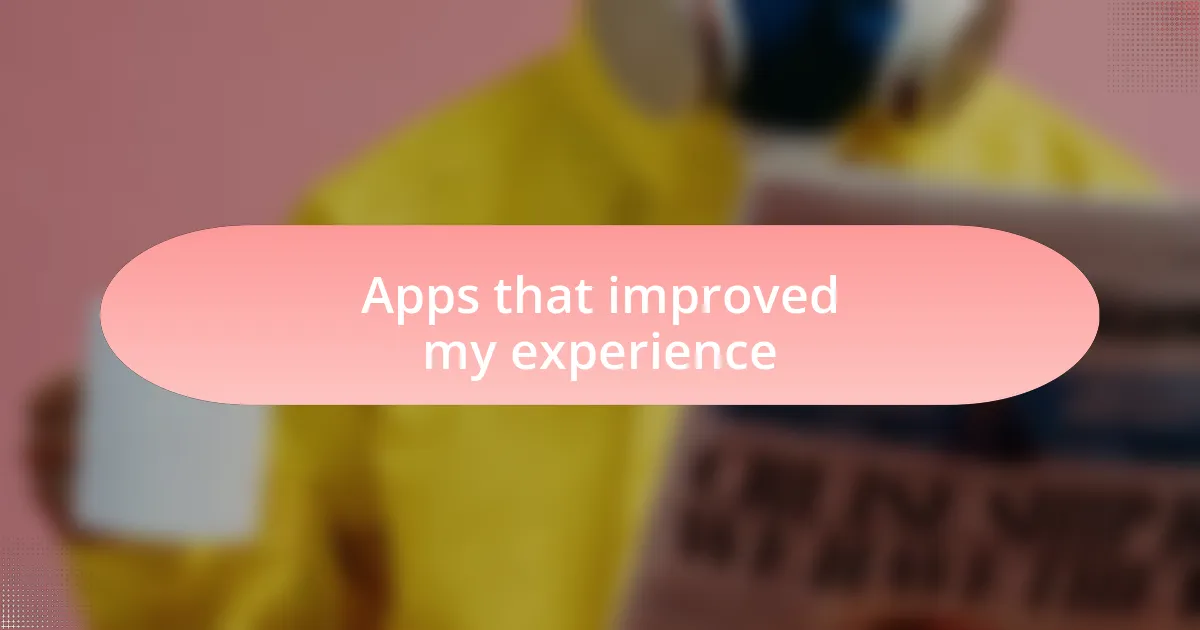 Apps that improved my experience