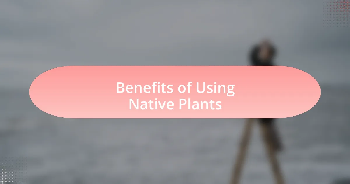 Benefits of Using Native Plants