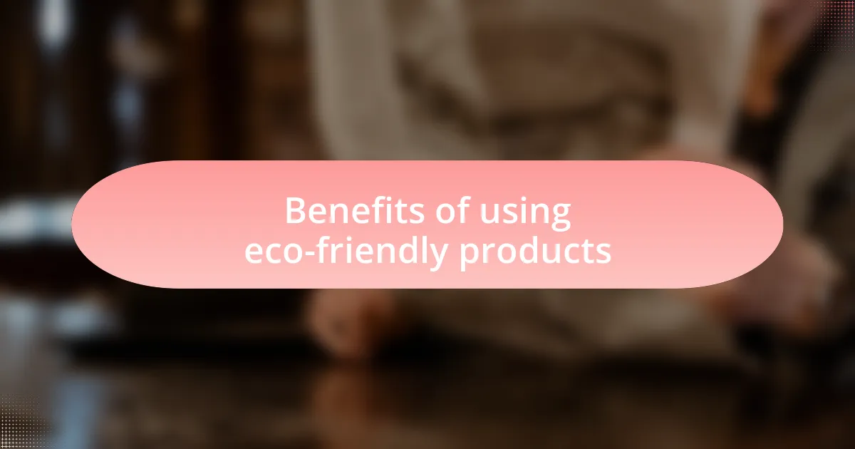 Benefits of using eco-friendly products