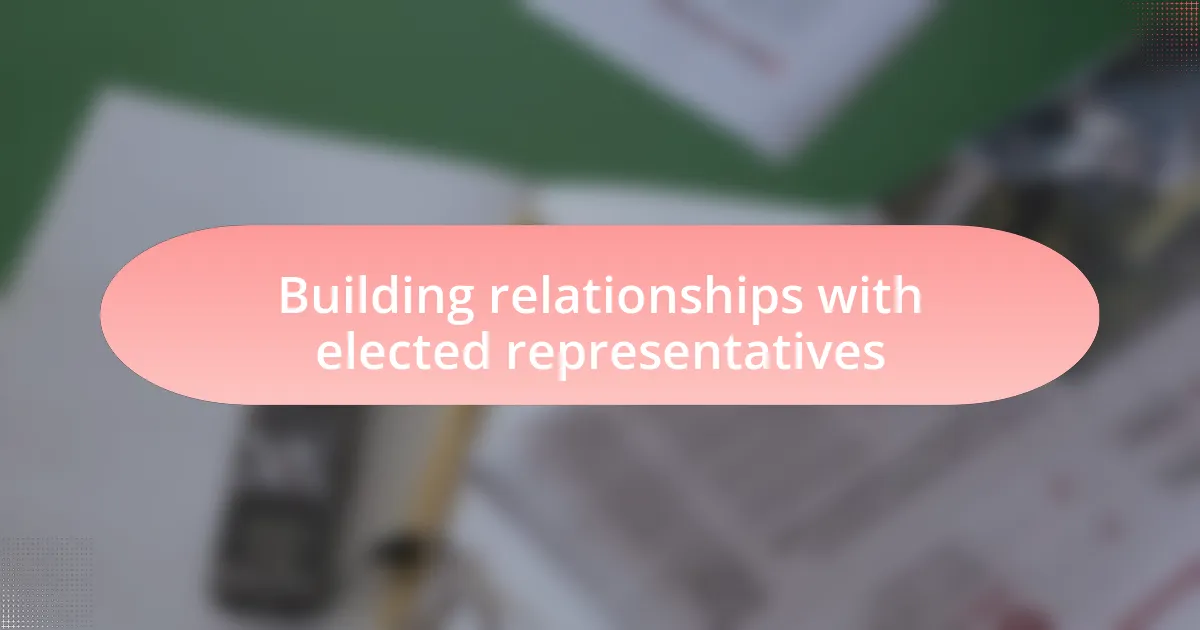 Building relationships with elected representatives