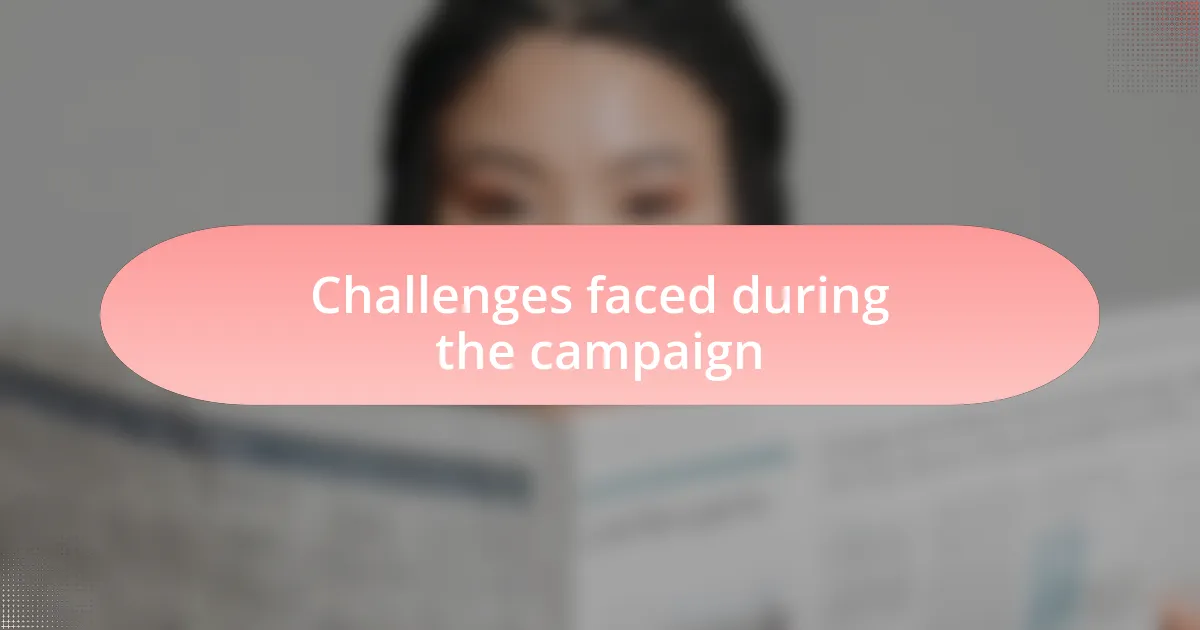 Challenges faced during the campaign