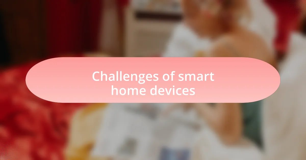 Challenges of smart home devices
