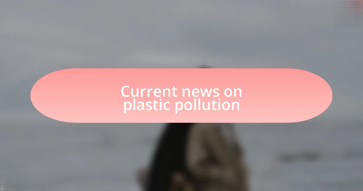 Current news on plastic pollution