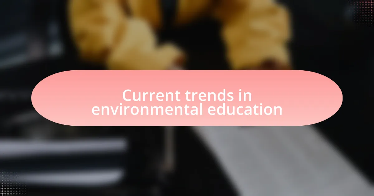 Current trends in environmental education