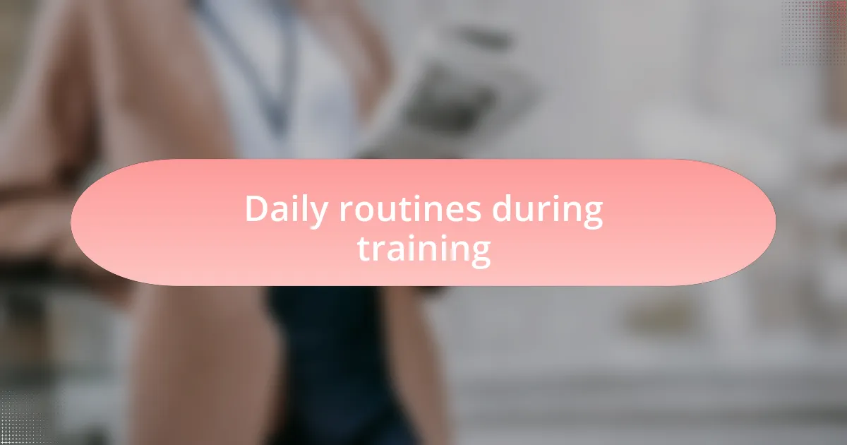 Daily routines during training