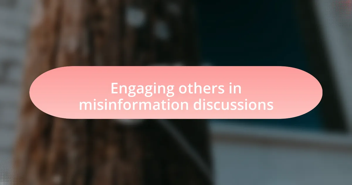Engaging others in misinformation discussions
