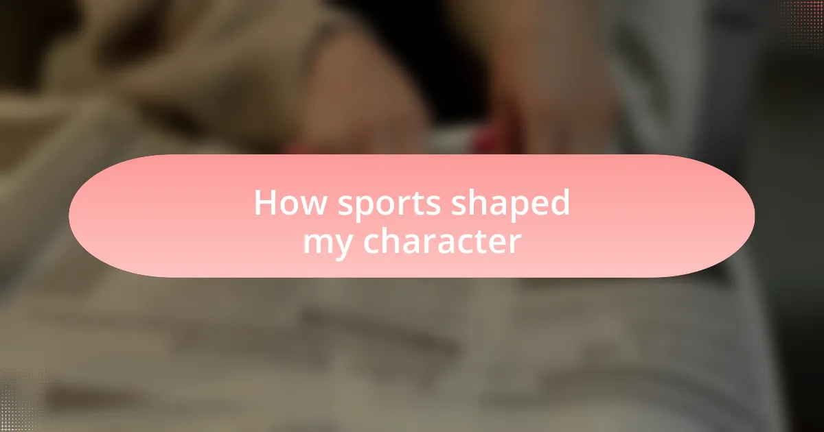 How sports shaped my character