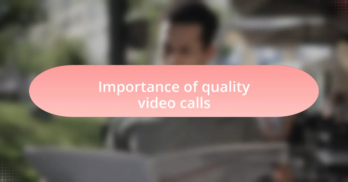 Importance of quality video calls
