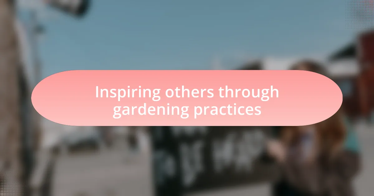 Inspiring others through gardening practices