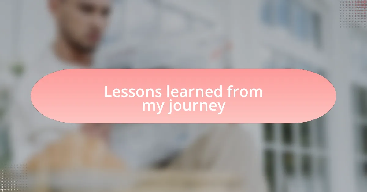 Lessons learned from my journey