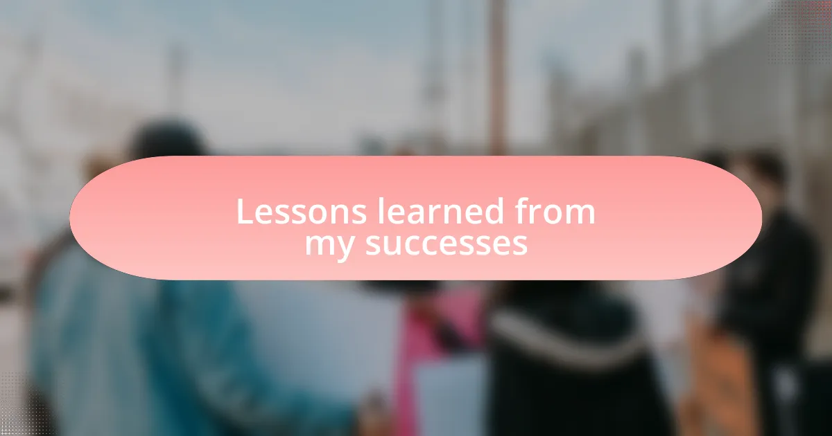 Lessons learned from my successes