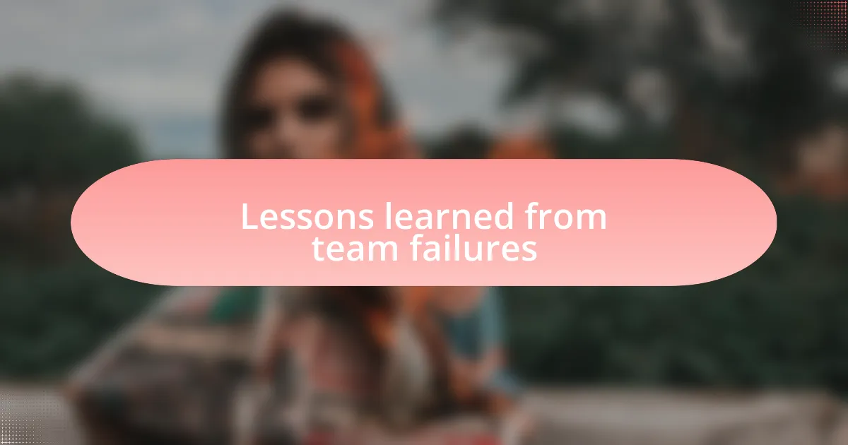 Lessons learned from team failures