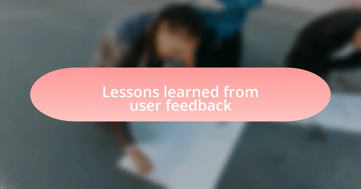 Lessons learned from user feedback