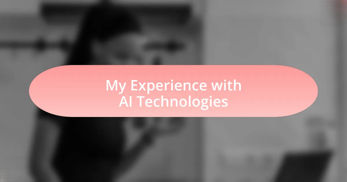 My Experience with AI Technologies