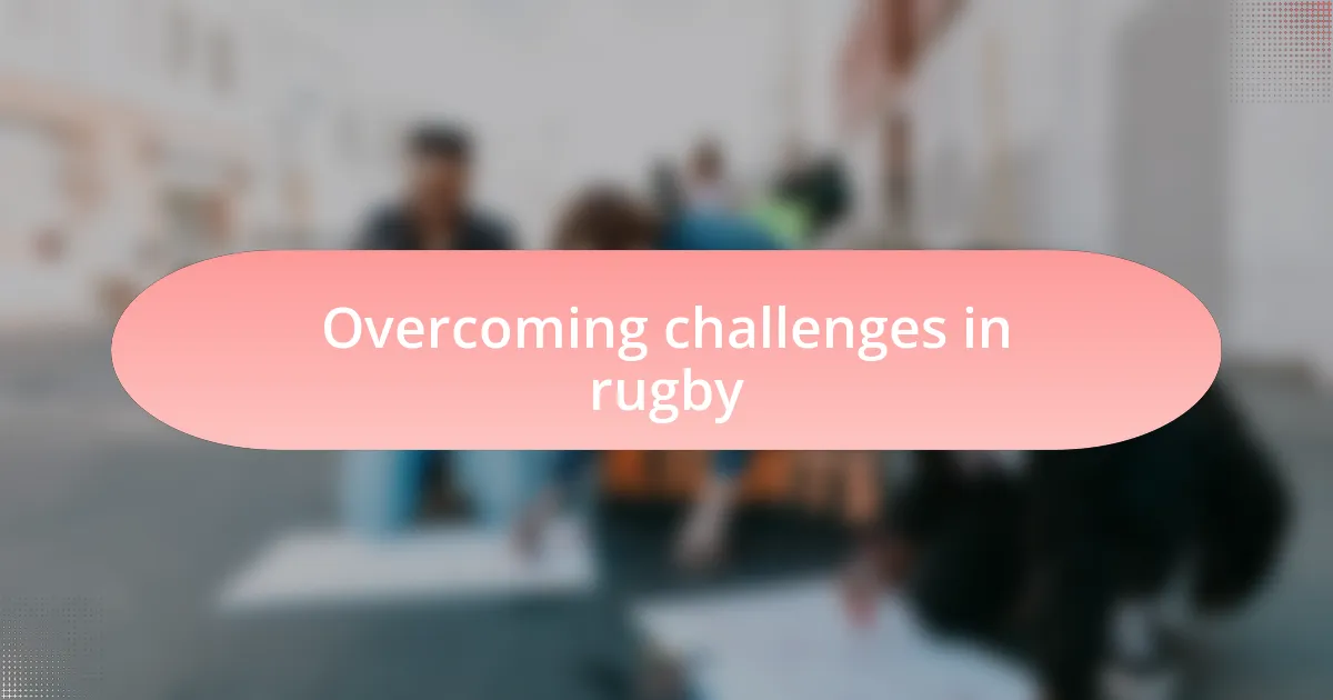 Overcoming challenges in rugby