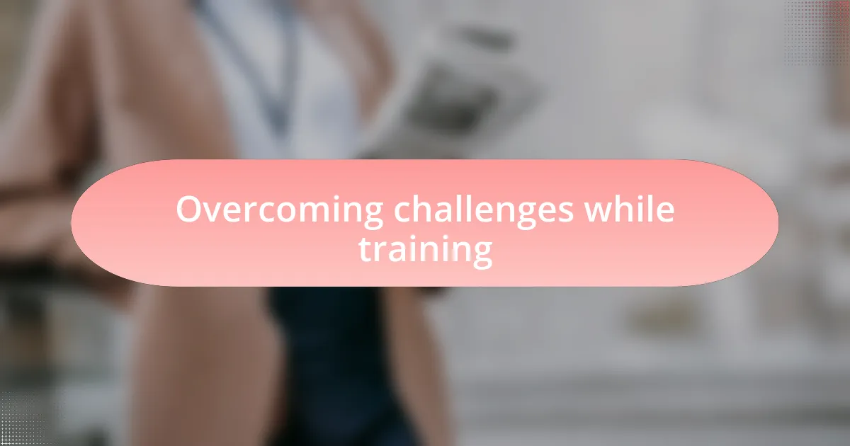 Overcoming challenges while training