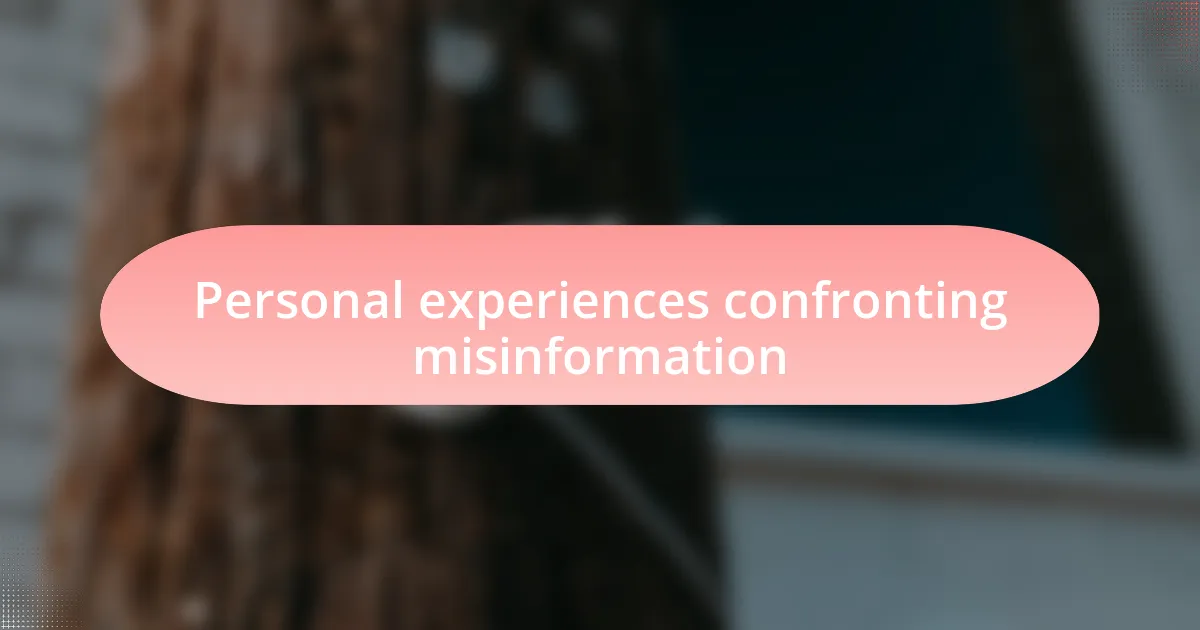 Personal experiences confronting misinformation