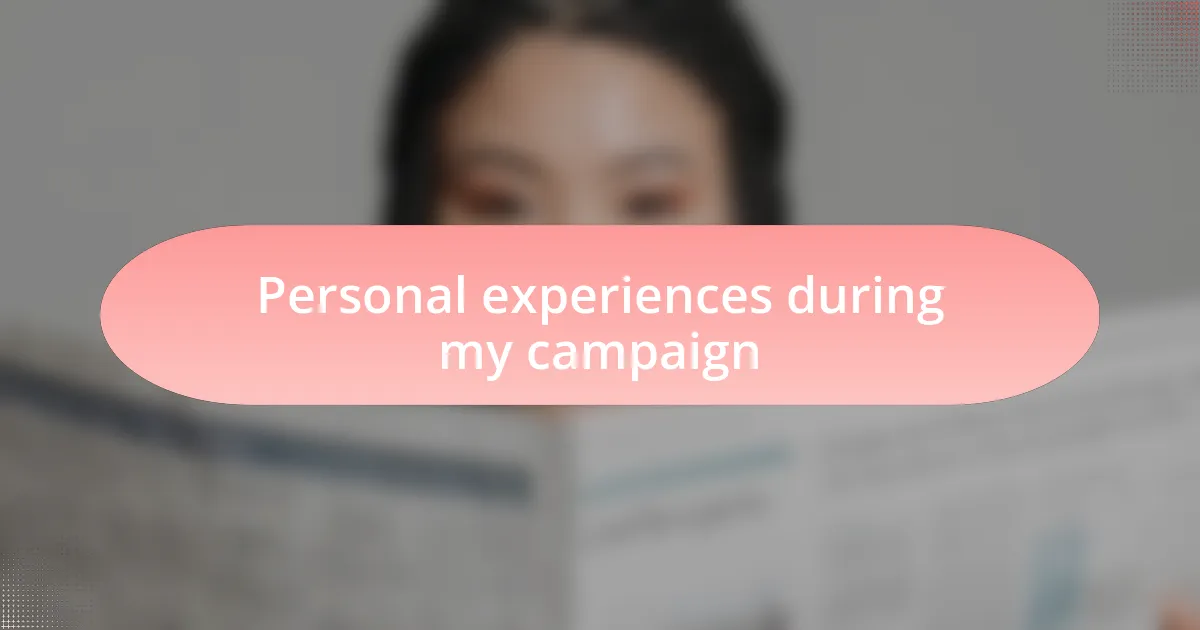 Personal experiences during my campaign