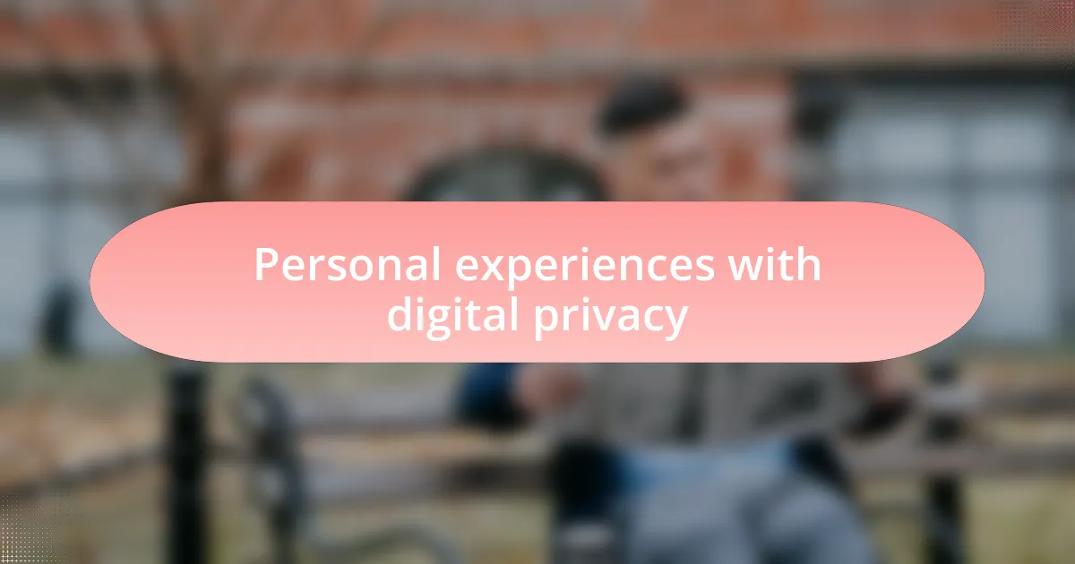 Personal experiences with digital privacy