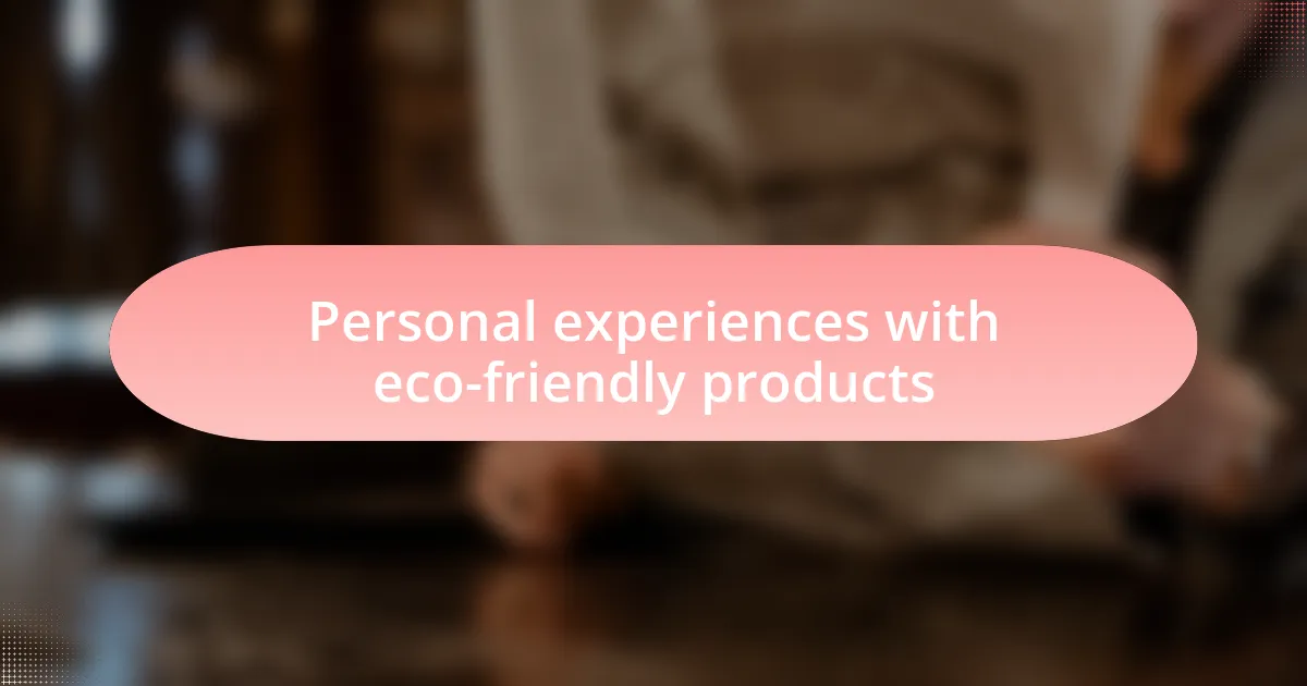 Personal experiences with eco-friendly products