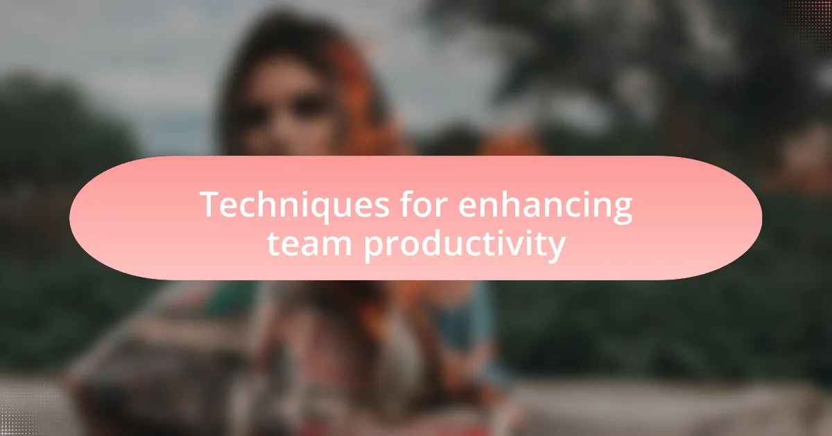 Techniques for enhancing team productivity