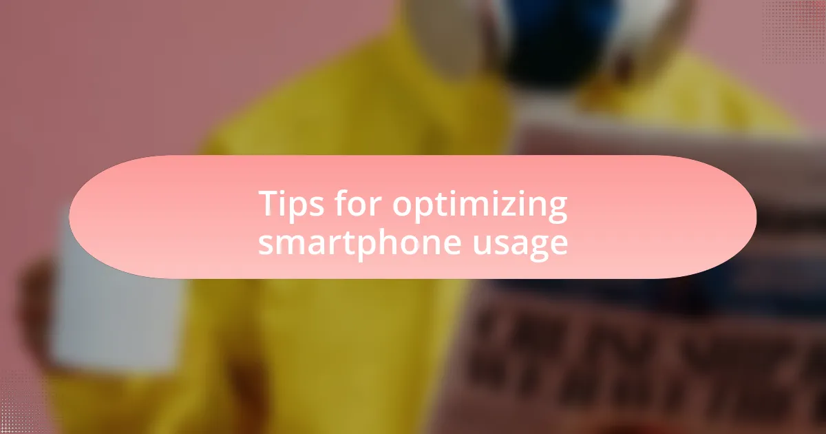Tips for optimizing smartphone usage