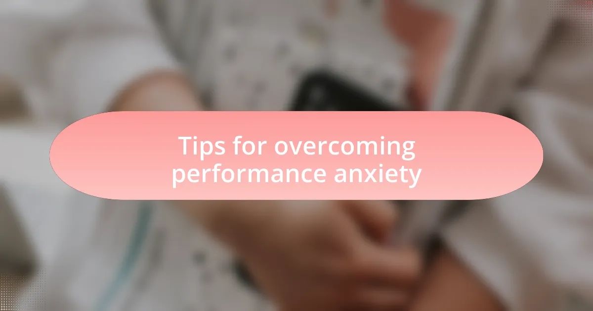 Tips for overcoming performance anxiety