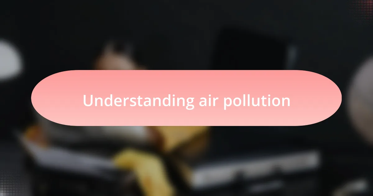 Understanding air pollution