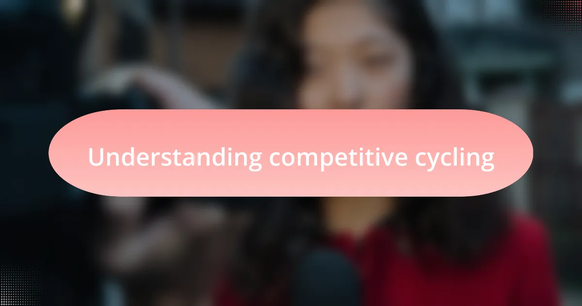 Understanding competitive cycling