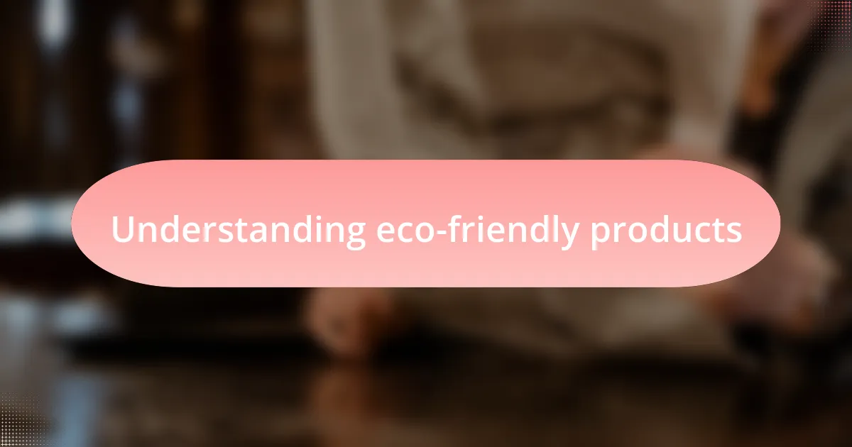Understanding eco-friendly products