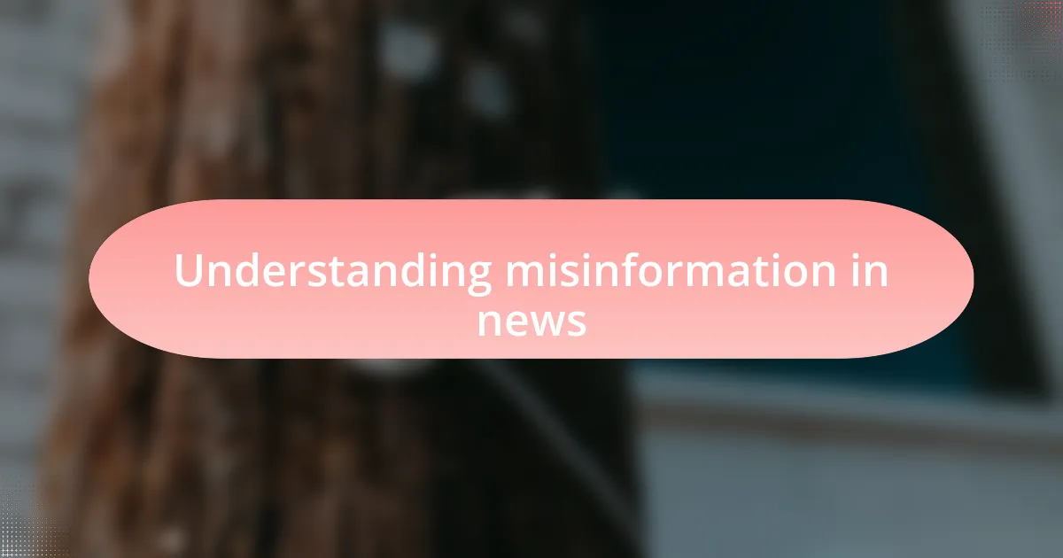 Understanding misinformation in news