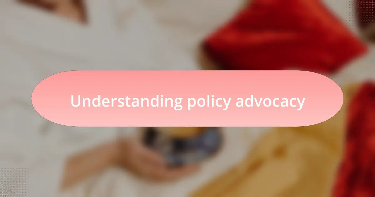 Understanding policy advocacy