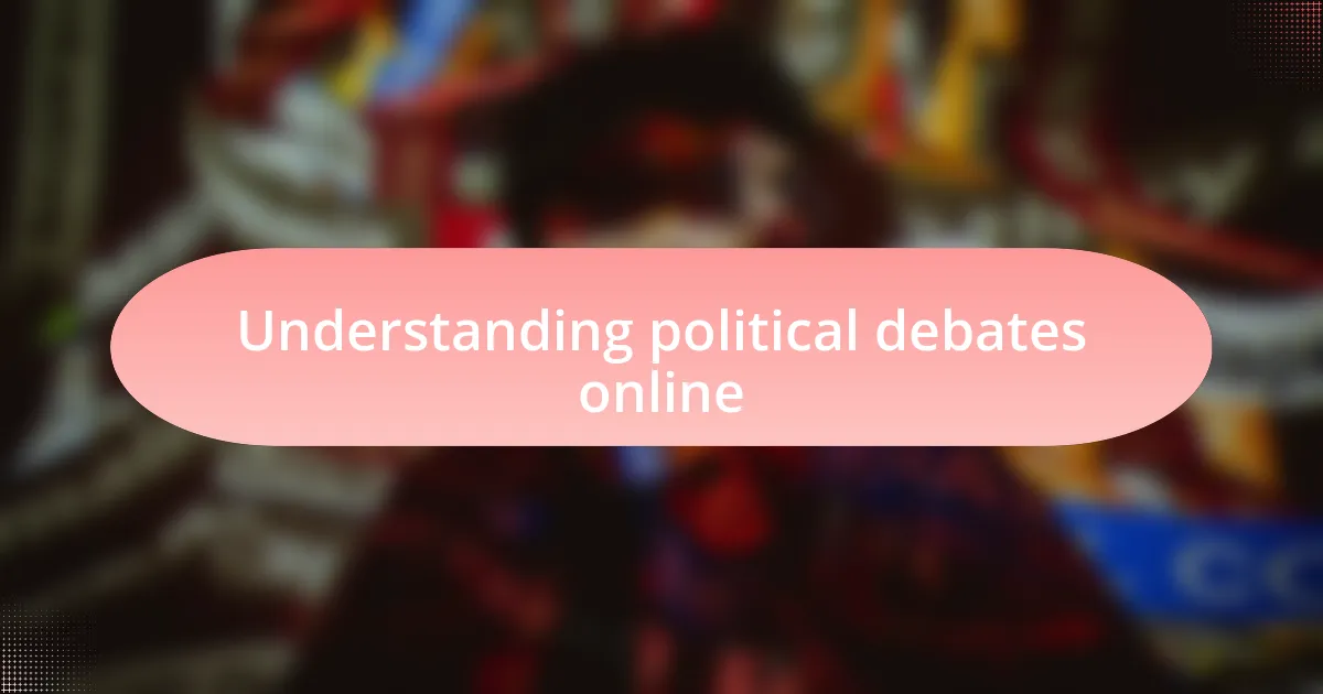 Understanding political debates online