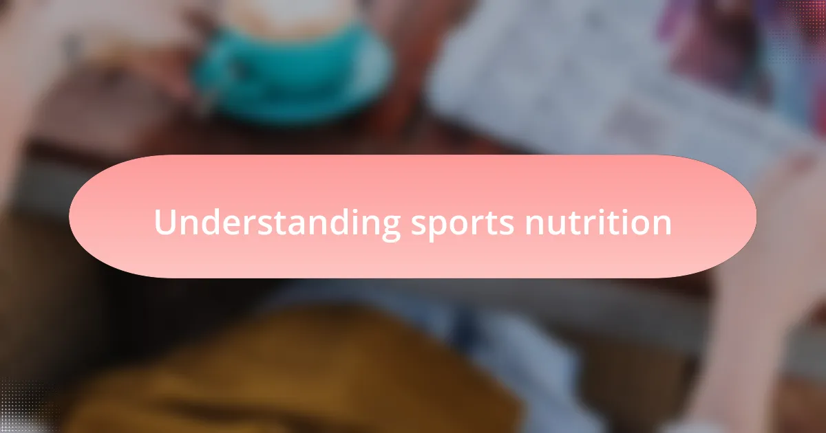 Understanding sports nutrition