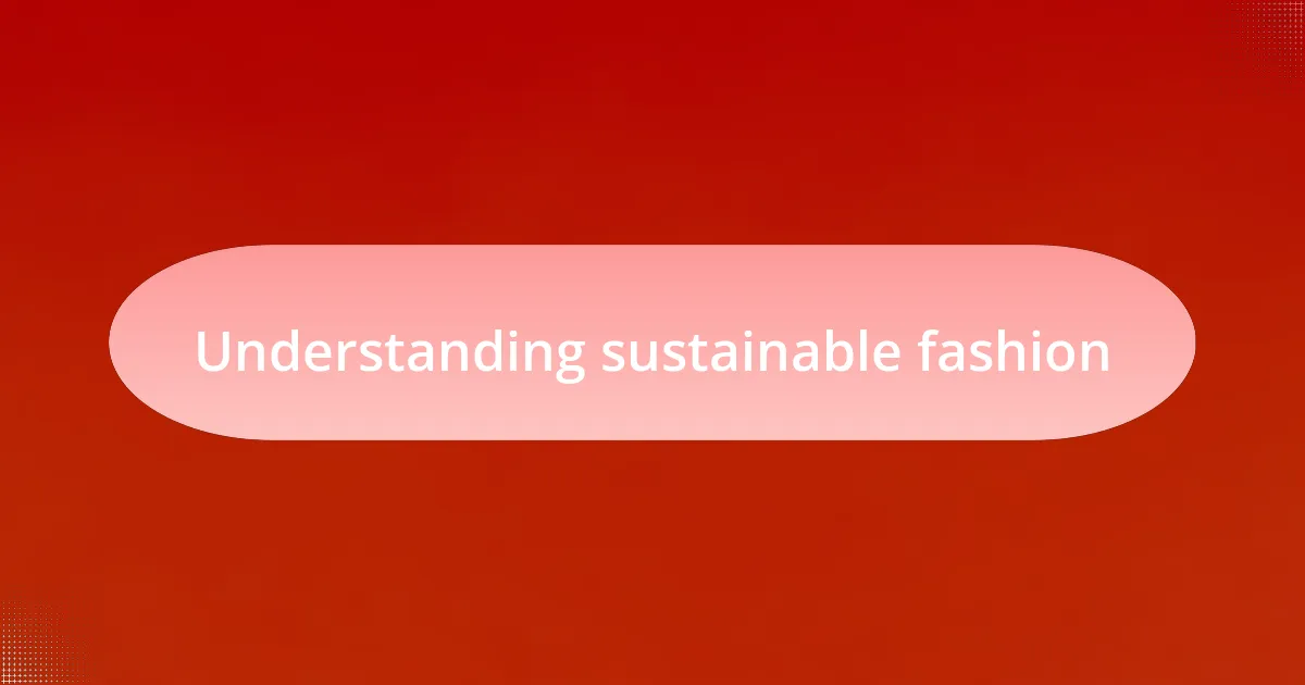 Understanding sustainable fashion