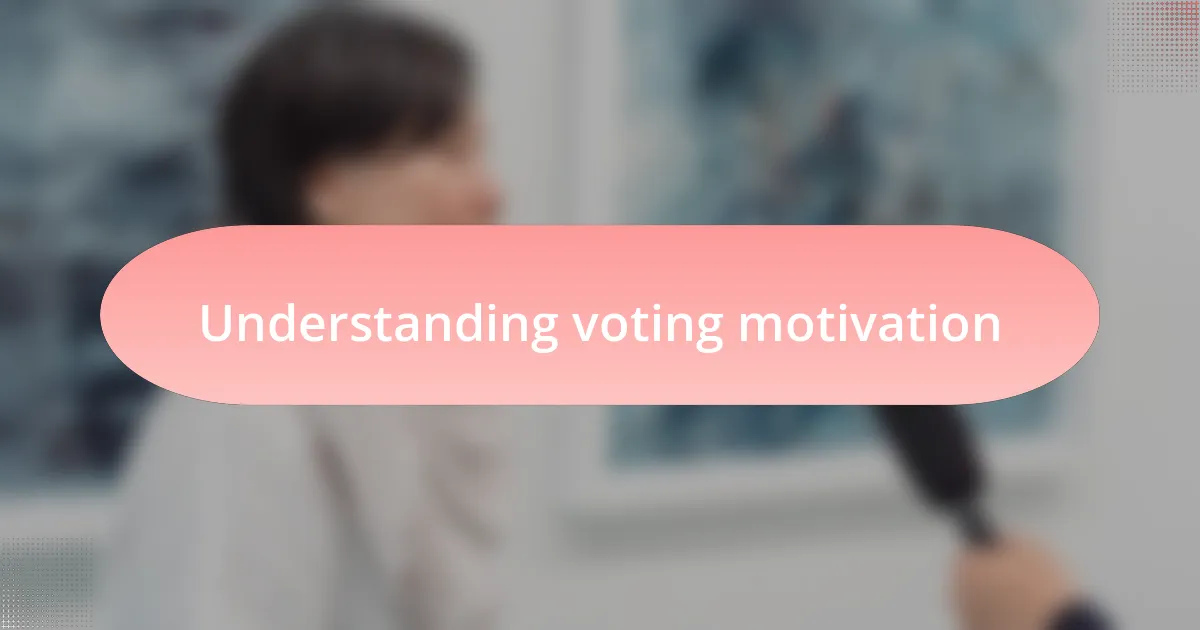 Understanding voting motivation
